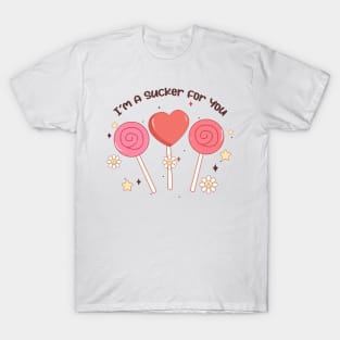 I'm a Sucker for You T-Shirt